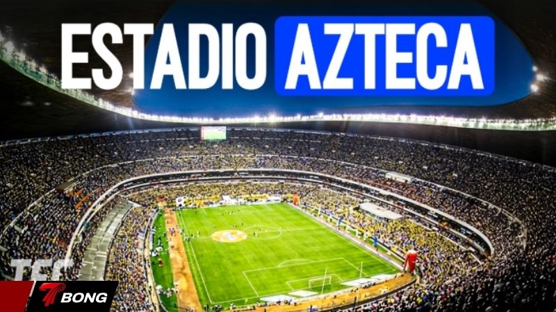 Azteca – Sân vận động duy nhất ba lần đăng cai World Cup